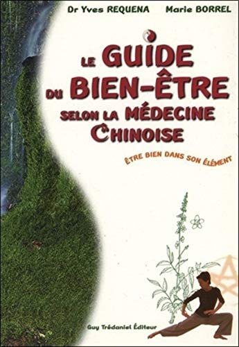 Beispielbild fr Le Guide Du Bien-tre Selon La Mdecine Chinoise : tre Bien Dans Son lment zum Verkauf von RECYCLIVRE