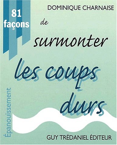 9782844452771: 81 Facons De Surmonter Les Coups Durs