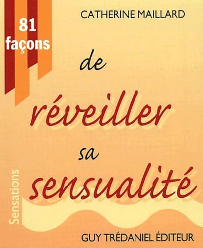 81 faÃ§ons de rÃ©veiller sa sensualitÃ© (9782844452788) by MAILLARD, CATHERINE