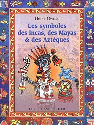Les symboles des incas, des mayas et des azteques (9782844452863) by Owusu, Heike