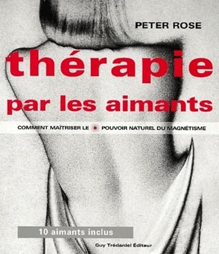 9782844452948: Therapie Par Les Aimants. Comment Maitriser Le Pouvoir Naturel Du Magnetisme