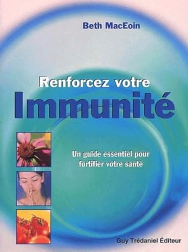 9782844453396: Renforcez Votre Immunite. Un Guide Essentiel Pour Fortifier Votre Sante