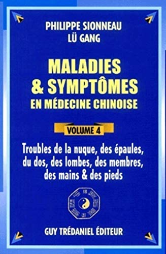 Imagen de archivo de Maladies et symptmes en mdecine chinoise - tome 4 Troubles de la nuque, des paules, du dos (4) a la venta por Gallix