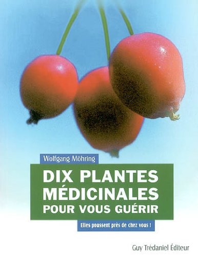 Beispielbild fr Dix Plantes Mdicinales Pour Vous Gurir : Elles Poussent Prs De Chez Vous ! zum Verkauf von RECYCLIVRE
