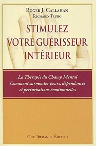 Stimulez votre guerisseur interieur (9782844454096) by Callahan, Roger J.; Trubo, Richard