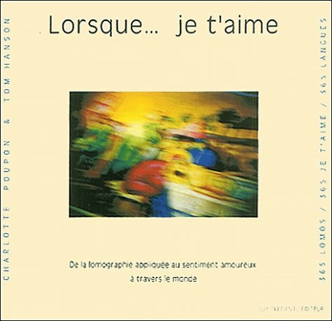 Stock image for Lorsque. je t'aime : De la lomographie applique au sentiment amoureux  travers le monde for sale by medimops