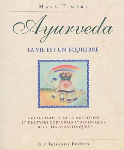 Stock image for Ayurveda, la vie est un quilibre : Guide complet de la nutrition et des types corporels ayurvdiques, recettes ayurvdiques for sale by medimops