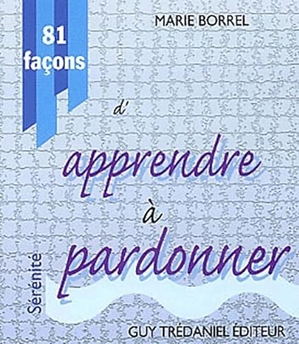 Stock image for 81 fa§ons d'apprendre   pardonner (French Edition) [FRENCH LANGUAGE - Soft Cover ] for sale by booksXpress