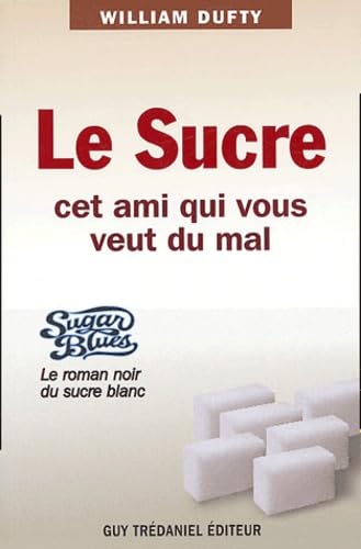 Imagen de archivo de Le sucre : Cet ami qui vous veut du mal a la venta por deric