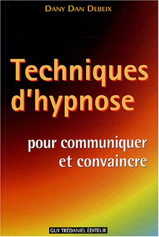 Beispielbild fr Techniques d'hypnose pour communiquer et convaincre : Guide pratique zum Verkauf von medimops