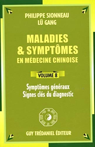 9782844456168: Maladies et symptmes en mdecine chinoise, Volume 8: Symptmes gnraux, Signes cls du diagnostic