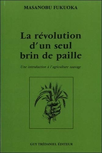 Beispielbild fr La rvolution d'un seul brin de paille : Une introduction  l'agriculture sauvage zum Verkauf von medimops