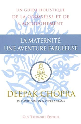 La maternite, une aventure fabuleuse (9782844456595) by Chopra, Deepak; Simon, David; Abrams, Vicki