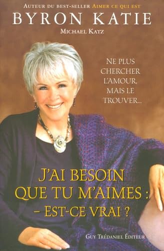 9782844456625: J'ai besoin que tu m'aimes : est-ce vrai ? - Ne plus chercher l'amour, mais le trouver...