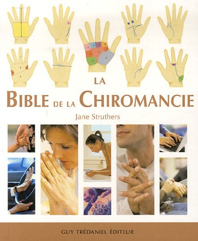 9782844456946: La Bible de la Chiromancie: Un guide pratique pour la lecture des lignes de la main