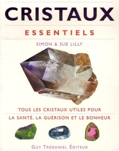 Beispielbild fr Cristaux Essentiels : Tous Les Cristaux Utiles Pour La Sant, La Gurison Et Le Bonheur zum Verkauf von RECYCLIVRE