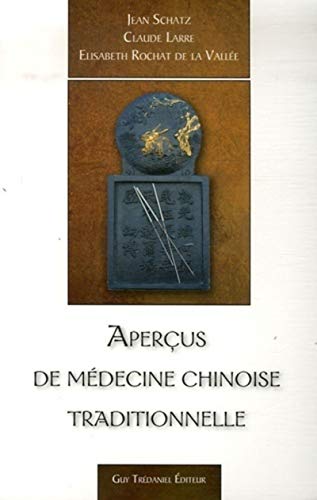 AperÃ§us de mÃ©decine chinoise traditionnelle (9782844457127) by Larre, Claude; Rochat De La VallÃ©e, Elisabeth; Schatz, Jean