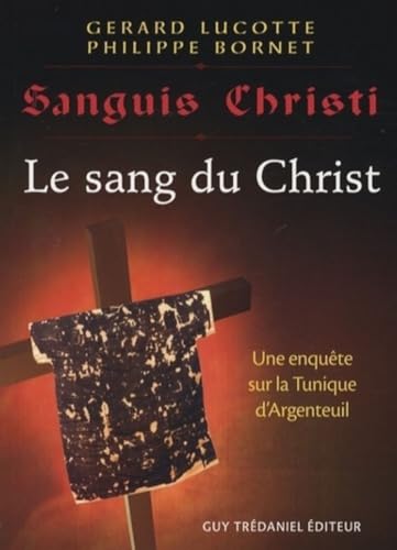 Beispielbild fr Sanguis Christi : Le sang du Christ. Une enqute sur la Tunique d'Argenteuil Lucotte, Grard et Bornet, Philippe zum Verkauf von MaxiBooks