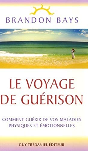 Stock image for Le voyage de gurison - Comment gurir de vos maladies physiques et motionnelles for sale by austin books and more