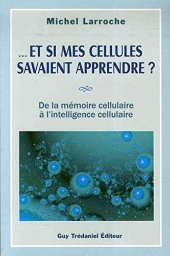 Beispielbild fr Et si mes cellules savaient apprendre ?; de la mmoire cellulaire  l'intelligence cellulaire. zum Verkauf von AUSONE