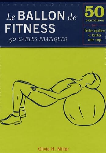 9782844457448: Le ballon de Fitness-50 cartes pratiques: 50 Exercices pour tonifier, quilibrer et fortifier votre corps