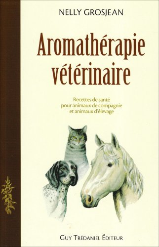 9782844457493: Aromathrapie vtrinaire: Des recettes de sant pour animaux de compagnie et pour animaux d'levage