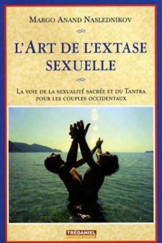 Stock image for L'art de l'extase sexuelle : La voie de la sexualit sacre et du Tantra pour les couples occidentaux for sale by medimops