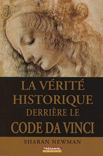 La vÃ©ritÃ© Historique derriÃ¨re le Code Da Vinci (Poche) (9782844457790) by Newman, Sharan