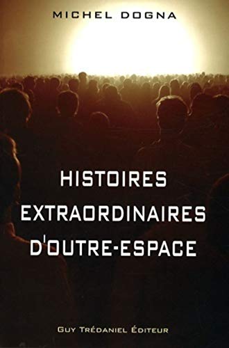 9782844458179: Histoires extraordinaires d'outre-espace: Et Rflexions de sagesse pour sortir de nos prisons