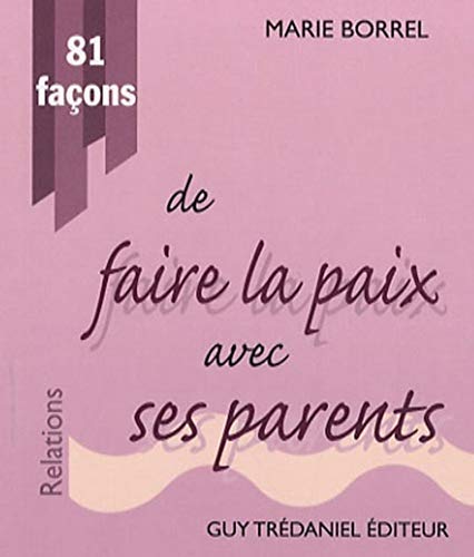 Imagen de archivo de 81 Faons De Faire La Paix Avec Ses Parents a la venta por RECYCLIVRE