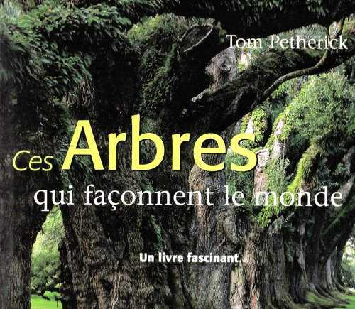 Stock image for Ces Arbres Qui Faconnent Le Monde for sale by PsychoBabel & Skoob Books
