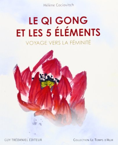 Imagen de archivo de Le Qi Gong et les 5 lments Voyage vers la fminit a la venta por Ammareal