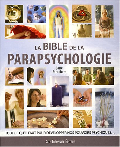 9782844458810: La bible de la parapsychologie: Tout ce qu'il faut savoir pour dvelopper nos pouvoirs psychiques