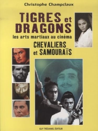 9782844459169: Tigres et dragons - Les arts martiaux au cinema: Chevaliers et samouras