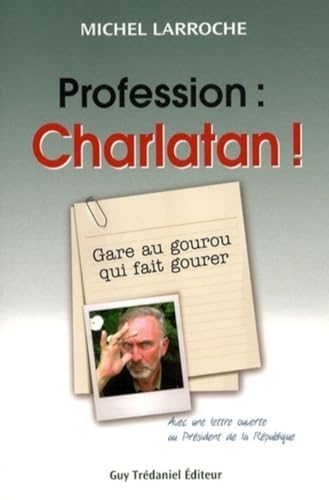 Beispielbild fr Profession : charlatan : Gare au gourou qui fait gourer ! Larroche, Michel zum Verkauf von MaxiBooks