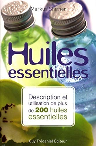 9782844459756: Huiles essentielles: Description et utilisation de plus de 200 huiles essentielles et huiles vgtales