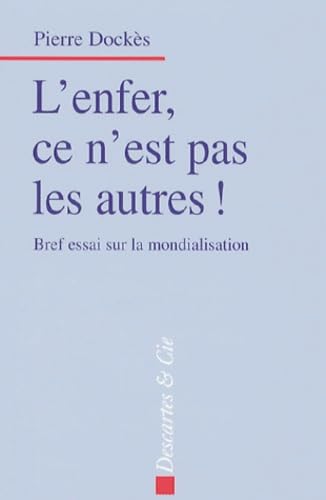 Stock image for L'Enfer, ce n'est pas les autres ! : Bref essai sur la mondialisation for sale by medimops