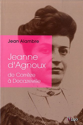 Stock image for Jeanne d'Agnoux ; de Corrze  Decazeville for sale by Chapitre.com : livres et presse ancienne