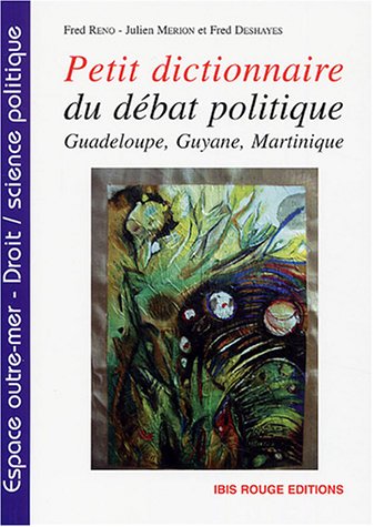 Beispielbild fr Petit dictionnaire du dbat politique: Guadeloupe, Guyane et Martinique zum Verkauf von Ammareal