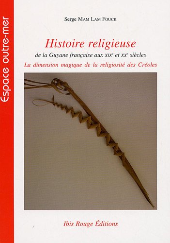 9782844503534: Histoire religieuse de la Guyane franaise aux XIXe et XXe sicles : La dimension magique de la religiosit des Croles