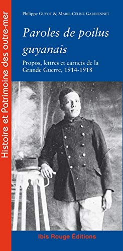 Beispielbild fr Paroles de poilus guyanais : Propos, lettres et carnets de la Grande Guerre, 1914-1918 zum Verkauf von medimops