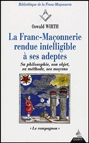 Beispielbild fr La Franc-Maonnerie rendue intelligible  ses adeptes: Sa philosophie, son objet, sa mthode, ses moyens, tome 2: Le Compagnon (Bibliothque de la Franc-Maonnerie) zum Verkauf von Gallix