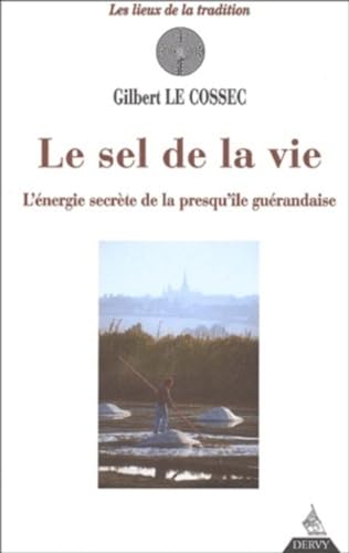 Imagen de archivo de LE SEL DE LA VIE - L'ENERGIE SECRETE DE LA PRESQU'ILE GUERANDAISE a la venta por Librairie La Canopee. Inc.