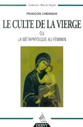 Beispielbild fr Le culte de la Vierge ou La mtaphysique au fminin zum Verkauf von Chapitre.com : livres et presse ancienne