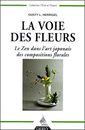 La Voie des fleurs : Le Zen dans l'art japonais des compositions florales - Herrigel, Gusty Luise