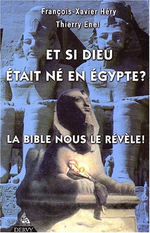 9782844541154: Et Si Dieu Etait Ne En Egypte ? La Bible Nous Le Revele !