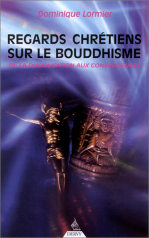 Stock image for Regards chrtiens sur le Bouddhisme : De la diabolisation aux convergences for sale by pompon