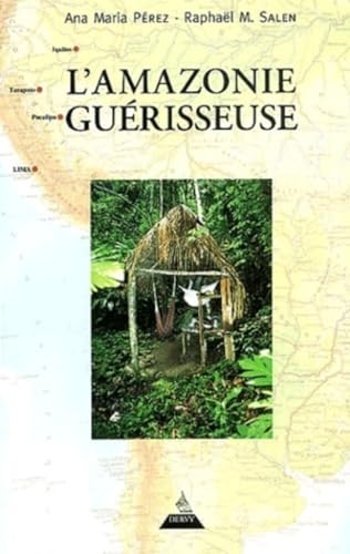 L'Amazonie guÃ©risseuse (9782844542281) by Perez, Ana Maria; Salen, RaphaÃ«l M.