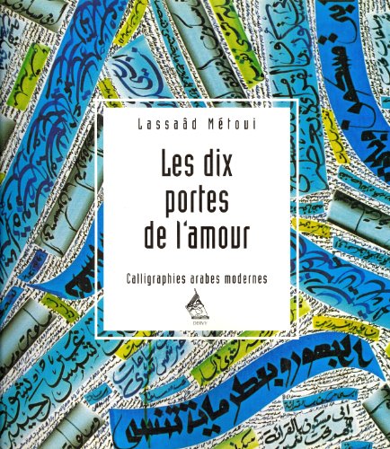 Beispielbild fr Les dix portes de l'amour : Calligraphies arabes modernes zum Verkauf von medimops
