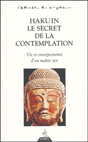 Hakuin le secret de la contemplation - Vie et enseignements d'un maÃ®tre zen (9782844542762) by SablÃ©, Erik